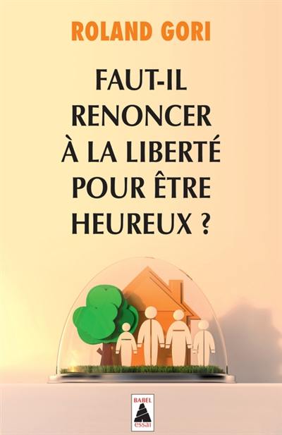 Faut-il renoncer à la liberté pour être heureux ? : essai