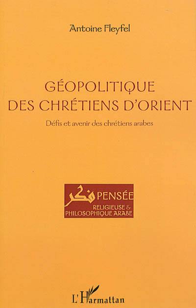 Géopolitique des chrétiens d'Orient : défis et avenir des chrétiens arabes