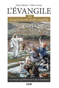 L'Evangile tel qu'il m'a été révélé, simplifié. Vol. 11. Les miracles qu'obtiennent la foi et l'espérance