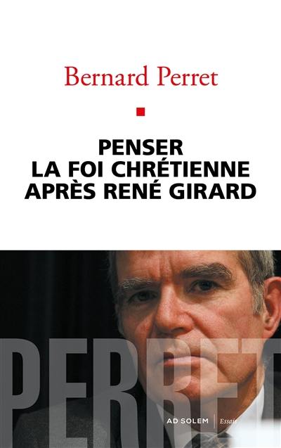 Penser la foi chrétienne après René Girard : essai