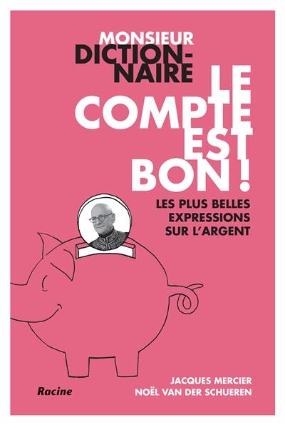 Monsieur Dictionnaire : le compte est bon ! : les plus belles expressions sur l'argent