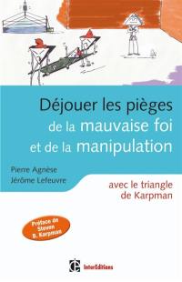 Déjouer les pièges de la manipulation et de la mauvaise foi avec le triangle dramatique et son contre-triangle