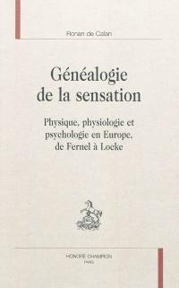 Généalogie de la sensation : physique, physiologie et psychologie en Europe, de Fernel à Locke