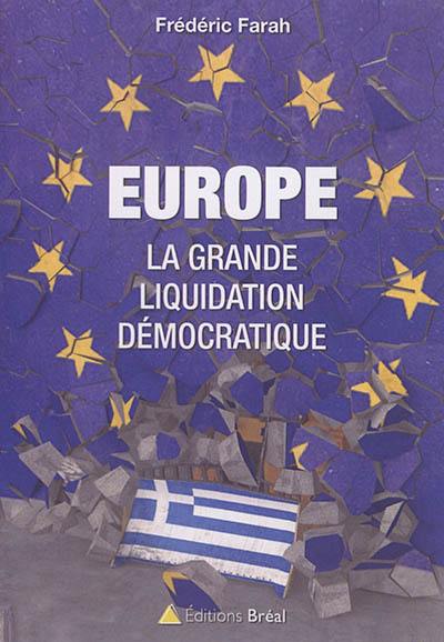 Europe : la grande liquidation démocratique