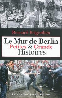 Le mur de Berlin : petites et grande histoires