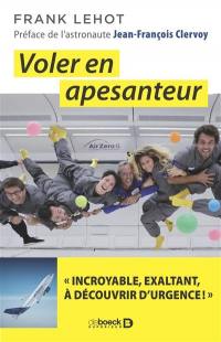 Voler en apesanteur : incroyable, exaltant, à découvrir d'urgence !