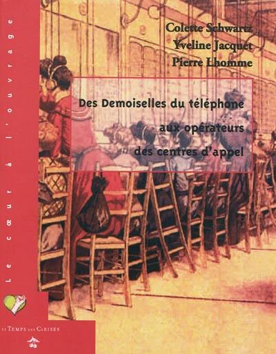 Des demoiselles du téléphone aux opérateurs des centres d'appel : actes du colloque Les téléphonistes du XXe siècle et leurs luttes syndicales (Marseille, 22 et 23 octobre 2008)