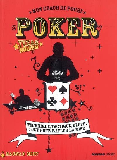 Poker Texas Hold'em : technique, tactique, bluff : tout pour rafler la mise