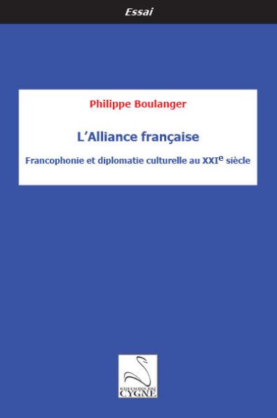 L'Alliance française : francophonie et diplomatie culturelle au XXIe siècle