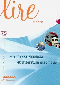 Lire au collège, n° 75. Bande dessinée et littérature graphique