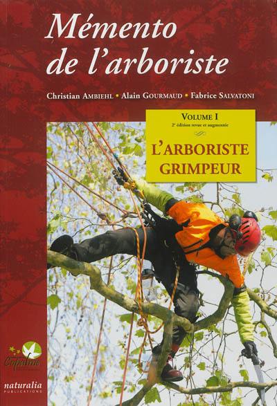 Mémento de l'arboriste. Vol. 1. L'arboriste grimpeur