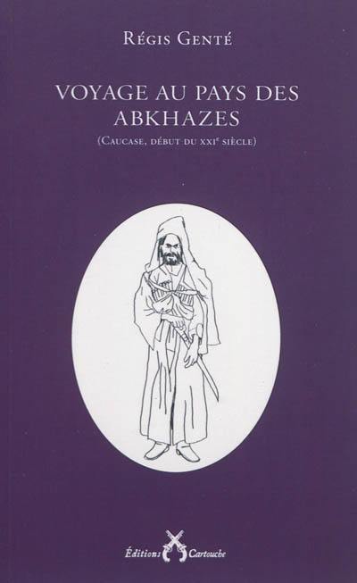 Voyage au pays des Abkhazes : Caucase, début du XXIe siècle