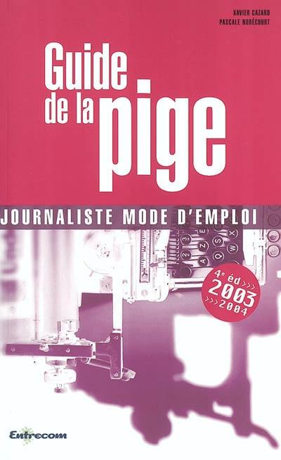 Guide de la pige, 2003-2004 : journaliste mode d'emploi