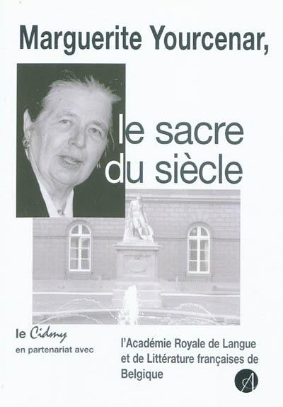 Bulletin CIDMY, n° 15. Marguerite Yourcenar, le sacre du siècle : séance publique de l'Académie royale de langue et de littérature françaises de Belgique, 15 novembre 2003