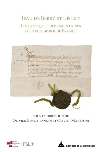 Jean de Berry et l'écrit : les pratiques documentaires d'un fils de roi de France : actes des journées d'études des 16 et 17 juin 2016, Bourges, Hôtel du département et Archives départementales du Cher