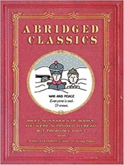 Abridged Classics : Brief Summaries of Books You Were Supposed to Read but Probably Didn’t