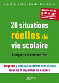 20 situations réelles de vie scolaire : analysées et commentées : enseignants, personnels d'éducation et de direction, formation et préparation aux concours