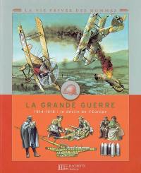 La Grande Guerre : 1914-1918 : le déclin de l'Europe