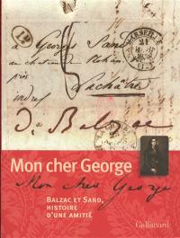 Mon cher George : Balzac et Sand, histoire d'une amitié