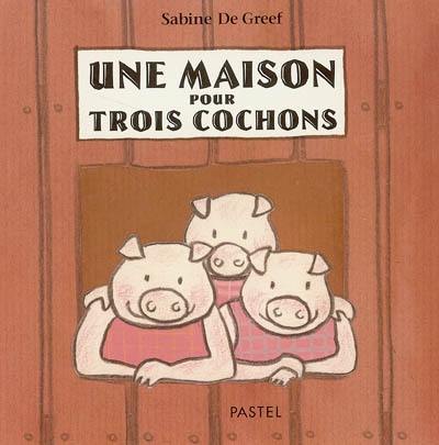 Une maison pour trois cochons