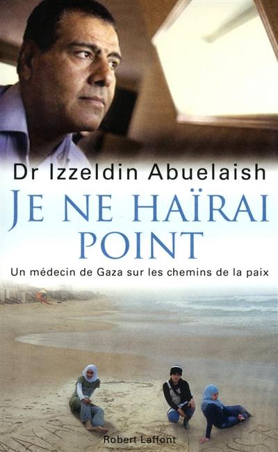 Je ne haïrai point : un médecin de Gaza sur les chemins de la paix