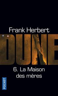 Le cycle de Dune. Vol. 6. La Maison des mères