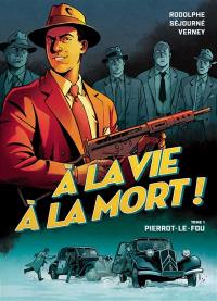 A la vie à la mort !. Vol. 1. Pierrot le fou