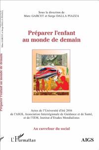 Préparer l'enfant au monde de demain : actes de l'université d'été 2016 de l'AIGS, Association interrégionale de guidance et de santé, et de l'IEM, Institut d'études mondialistes