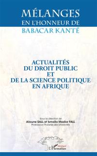 Actualités du droit public et de la science politique en Afrique : mélanges en l'honneur de Babacar Kanté