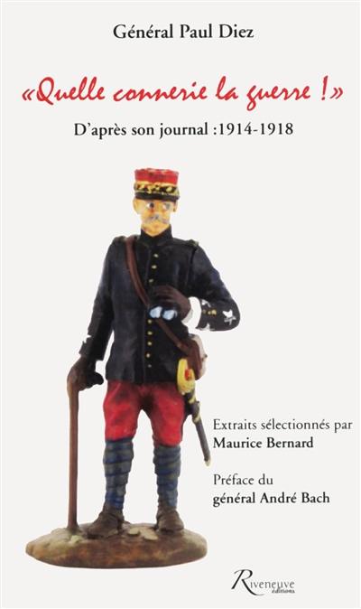 Quelle connerie la guerre ! : d'après son journal : 1914-1918