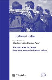 A la rencontre de l'autre : lieux, corps, sens dans les échanges scolaires