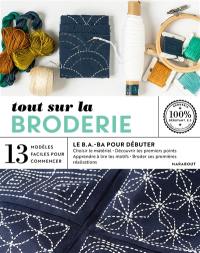 Tout sur la broderie, le b.a.-ba pour débuter : 13 modèles faciles à réaliser