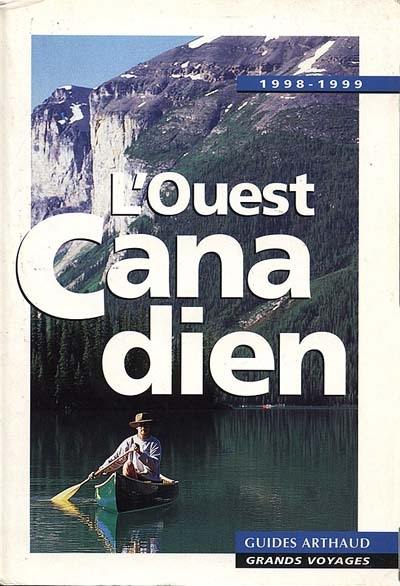 L'Ouest canadien : Vancouver, Victoria, Colombie britannique, côte Pacifique, Rocheuses, Grande prairie, Yukon et route de l'Alaska : 1998-1999