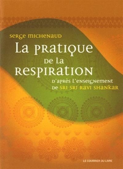 La pratique de la respiration : d'après l'enseignement de Sri Sri Ravi Shankar