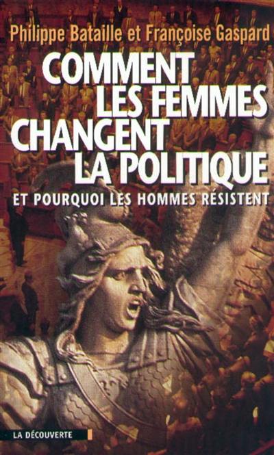 Comment les femmes changent la politique : et pourquoi les hommes résistent