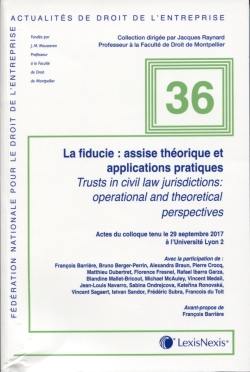 La fiducie : assise théorique et applications pratiques : actes du colloque tenu le 29 septembre 2017 à l'Université Lyon 2. Trusts in civil law jurisdictions : operational and theoretical perspectives