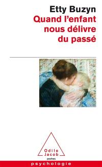 Quand l'enfant nous délivre du passé