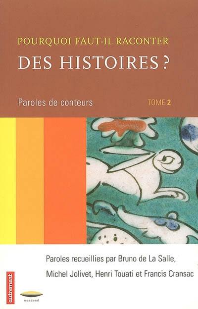 Pourquoi faut-il raconter des histoires ?. Vol. 2. Paroles de conteurs