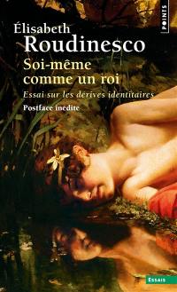 Soi-même comme un roi : essai sur les dérives identitaires