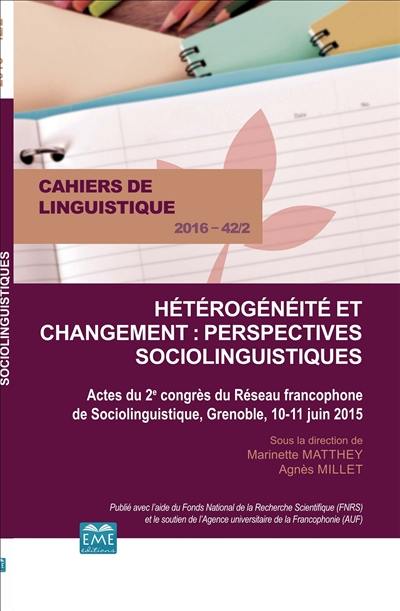 Cahiers de linguistique, n° 42-2. Hétérogénéité et changement : perspectives sociolinguistiques : actes du 2e congrès du Réseau francophone de sociolinguistique, Grenoble, 10-11 juin 2015