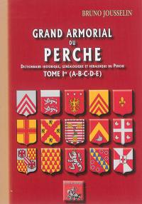 Grand armorial du Perche : dictionnaire historique, généalogique et héraldique du Perche. Vol. 1. A-B-C-D-E