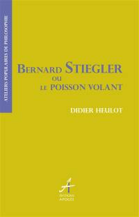 Bernard Stiegler ou Le poisson volant