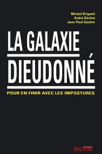 La galaxie Dieudonné : pour en finir avec les impostures