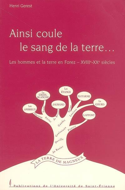 Ainsi coule le sang de la terre... : les hommes et la terre en Forez, XVIIIe-XXe siècles