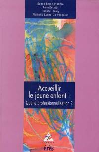 Accueillir le jeune enfant : quelle professionnalisation ?