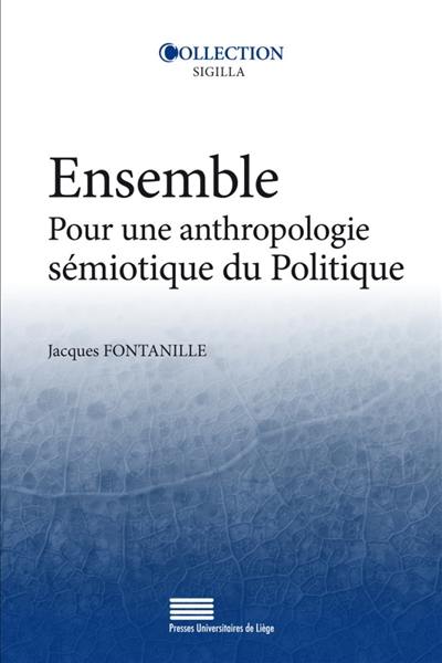 Ensemble : pour une anthropologie sémiotique du politique