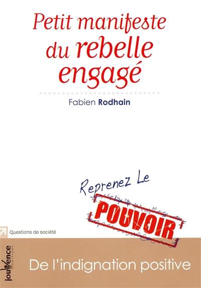 Petit manifeste du rebelle engagé : de l'indignation positive