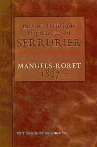 Manuel théorique et pratique du serrurier ou Traité complet et simplifié de cet art : d'après les renseignements fournis par plusieurs serruriers de la capitale