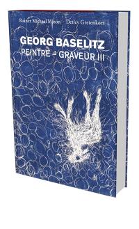 Georg Baselitz : peintre-graveur. Vol. 3. 1983-1989