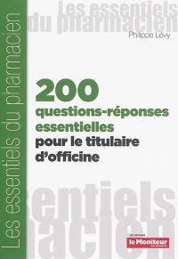 Deux cent questions-réponses essentielles pour le titulaire d'officine